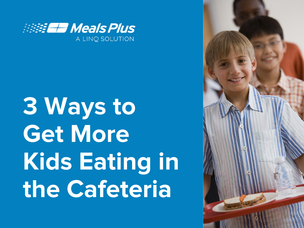 3 Ways to Get More Kids Eating in the School Cafeteria